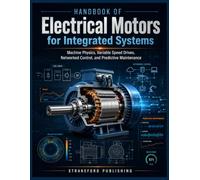 Handbook of Electrical Motors for Integrated Systems: Machine Physics, Variable Speed Drives, Networked Control, and Predictive Maintenance