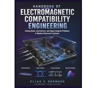 Handbook of Electromagnetic Compatibility Engineering: Solving Noise, Interference, and Signal Integrity Problems in Modern Circuits