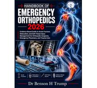 Handbook Of Emergency Orthopedics 2026: Evidence-Based Guide to Acute Fracture, Dislocation, and Soft-Tissue Injury Management for Orthopedic Surgeons, Emergency Physicians, and Trauma Care