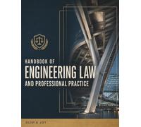 HANDBOOK OF ENGINEERING LAW AND PROFESSIONAL PRACTICE: Essential Legal Principles, Contracts, Liability, Ethics, and Risk Management for Engineers