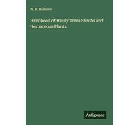 Handbook of Hardy Trees Shrubs and Herbaceous Plants