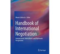 Handbook of International Negotiation: Interpersonal, Intercultural, and Diplomatic Perspectives