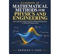 Handbook of Mathematical Methods for Physics and Engineering: Vector Calculus, Complex Analysis, and Differential Equations for Technical Problem Solving