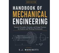 HANDBOOK OF MECHANICAL ENGINEERING: Essential Principles, Formulas, and Design Practices for Students and Working Professionals