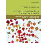 Handbook of Microalgae-based Processes and Products: Fundamentals and Advances in Energy, Food, Feed, Fertilizer, and Bioactive Compounds