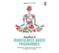 Handbook of Mindfulness-Based Programmes: Mindfulness Interventions from E...