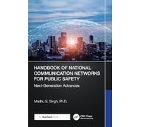 Handbook of National Communication Networks for Public Safety Next-Generation Advances: Next-Generation Advances