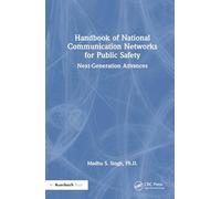 Handbook of National Communication Networks for Public Safety Next-Generation Advances: Next-Generation Advances