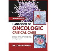 HANDBOOK OF ONCOLOGIC CRITICAL CARE: Evidence-Based and Case Studies Protocols For Sepsis, Car-T Toxicities, And Organ Failure