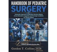 Handbook of Pediatric Surgery 2026: Systematic Approach to Operative Decision-Making Across Neonatal, Congenital, and Oncologic Conditions for Clinical Fellows