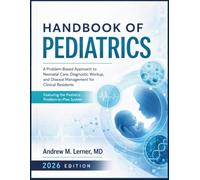 Handbook Of Pediatrics 2026: A Problem-Based Approach to Neonatal Care, Diagnostic Workup, and Disease Management for Clinical Residents