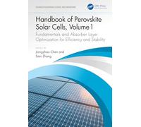 Handbook of Perovskite Solar Cells, Volume 1: Fundamentals and Absorber Layer Optimization for Efficiency and Stability