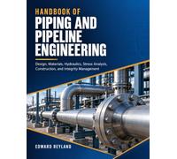 HANDBOOK OF PIPING AND PIPELINE ENGINEERING: Design, Materials, Hydraulics, Stress Analysis, Construction, and Integrity Management