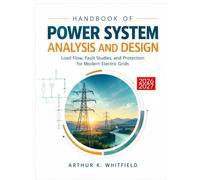 Handbook of Power System Analysis and Design: Load Flow, Fault Studies, and Protection for Modern Electric Grids