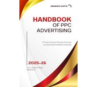 Handbook of PPC Advertising: A Practical Guide to Planning, Executing, and Optimising Paid Media Campaigns
