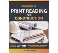HANDBOOK OF PRINT READING FOR CONSTRUCTION: Reading and Interpreting Drawings, Specifications, Details, Symbols, Schedules, and Building Documents