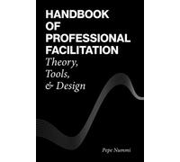Handbook of Professional Facilitation: Theory, Tools, & Design