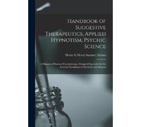 Handbook of Suggestive Therapeutics, Applied Hypnotism, Psychic Scie (Tascabile)