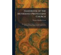 Handbook of the Methodist Protestant Church: Sketching Its History, Form of Government, Doctrines, Institutions, Work, Support, Extent and Resources