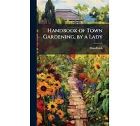 Handbook of Town Gardening, by a Lady