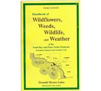 Handbook of wildflowers, weeds, wildlife, and weather of the South Bay and Palos Verdes Peninsula: Including tidepool and seashore life by Gales, Donald Moore (1988) Hardcover