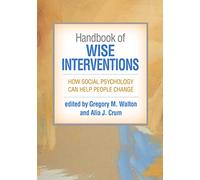 Handbook of Wise Interventions: How Social Psychology Can Help People Change