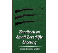 Handbook on Small Bore Rifle Shooting - Equipment, Marksmanship, Target Shooting, Practical Shooting, Rifle Ranges, Rifle Clubs