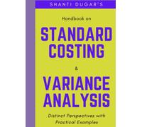 Handbook on Standard Costing and Variance Analysis: Distinct Perspectives with Practical Examples