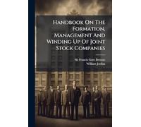 Handbook On The Formation, Management And Winding Up Of Joint Stock Companies