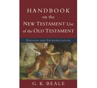 G. K. Beale Handbook on the New Testament Use of the Old Tes - Exege (Tascabile)