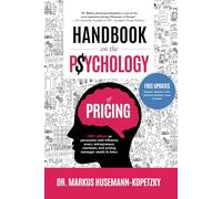 Handbook on the Psychology of Pricing: 100+ effects on persuasion and influence every entrepreneur, marketer, and pricing manager needs to know