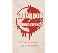 Handbook to Surviving Eternity: In Every Universe