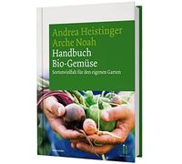 Handbuch Bio-Gemüse. Sortenvielfalt für den eigenen Garten: ökologischer Anbau mit Anbauanleitungen, Pflege und Ernte.