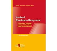 Handbuch Compliance-Management: Konzeptionelle Grundlagen, praktische Erfolgsfaktoren, globale Herausforderungen