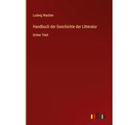 Handbuch der Geschichte der Litteratur: Dritter Theil