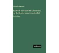 Handbuch der Geschichte Oesterreichs von der ältesten bis zur neuesten Zeit: Fünfter Band