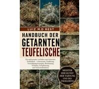 HANDBUCH DER GETARNTEN TEUFELISCHE: Ein umfassender Leitfaden zum Getarnten Teufelsfisch - Lebensraum, Ernährung, Verteidigungsstrategien, Bestimmung, Verhalten, Fortpflanzung und Schutzmaßnahmen