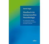 Handbuch der Interpersonellen Neurobiologie: Ein umfassender Leitfaden zum Verständnis der Funktion von Gehirn und Geist
