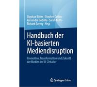 Handbuch der KI-basierten Mediendisruption: Innovation, Transformation und Zukunft der Medien im KI- Zeitalter