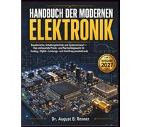 HANDBUCH DER MODERNEN ELEKTRONIK: Bauelemente, Schaltungstechnik und Systementwurf - Das umfassende Praxis- und Nachschlagewerk für Analog-, Digital-, Leistungs- und Hochfrequenzelektronik