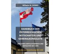 Handbuch der österreichischen Botschaften und Generalkonsulate und ihrer Amtsleiterinnen und Amtsleiter seit 1945: Mit einer Zusammenfassung 1867-1938