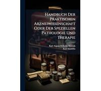 Handbuch Der Praktischen Arzneiwissenschaft Oder Der Speziellen Pathologie Und Therapie