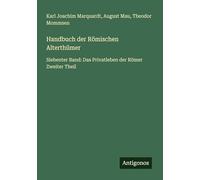Handbuch der Römischen Alterthümer: Siebenter Band: Das Privatleben der Römer Zweiter Theil