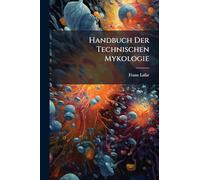 Handbuch Der Technischen Mykologie