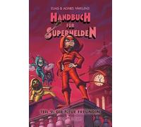 Handbuch für Superhelden: Teil 9: Die neue Freundin