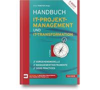Handbuch IT-Projektmanagement und IT-Transformation: Vorgehensmodelle, Managementinstrumente, Good Practices