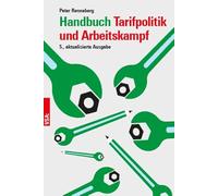Handbuch Tarifpolitik und Arbeitskampf: Theorie und Praxis gewerkschaftlicher Tarifarbeit und betrieblicher Arbeitskämpfe