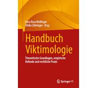 Handbuch Viktimologie: Theoretische Grundlagen, Empirische Befunde Und Rechtliche Praxis