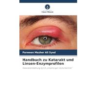 Handbuch zu Katarakt und Linsen-Enzymprofilen: Kataraktentstehung durch "Linsenorgan-Kulturtechnik"