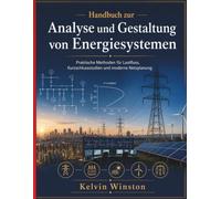 Handbuch zur Analyse und Gestaltung von Energiesystemen: Praktische Methoden für Lastfluss, Kurzschlussstudien und moderne Netzplanung